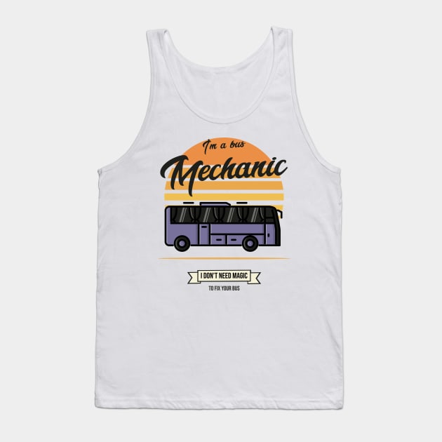 Im a bus mechanic I don't need magic to fix your bus Tank Top by FuntasticDesigns
